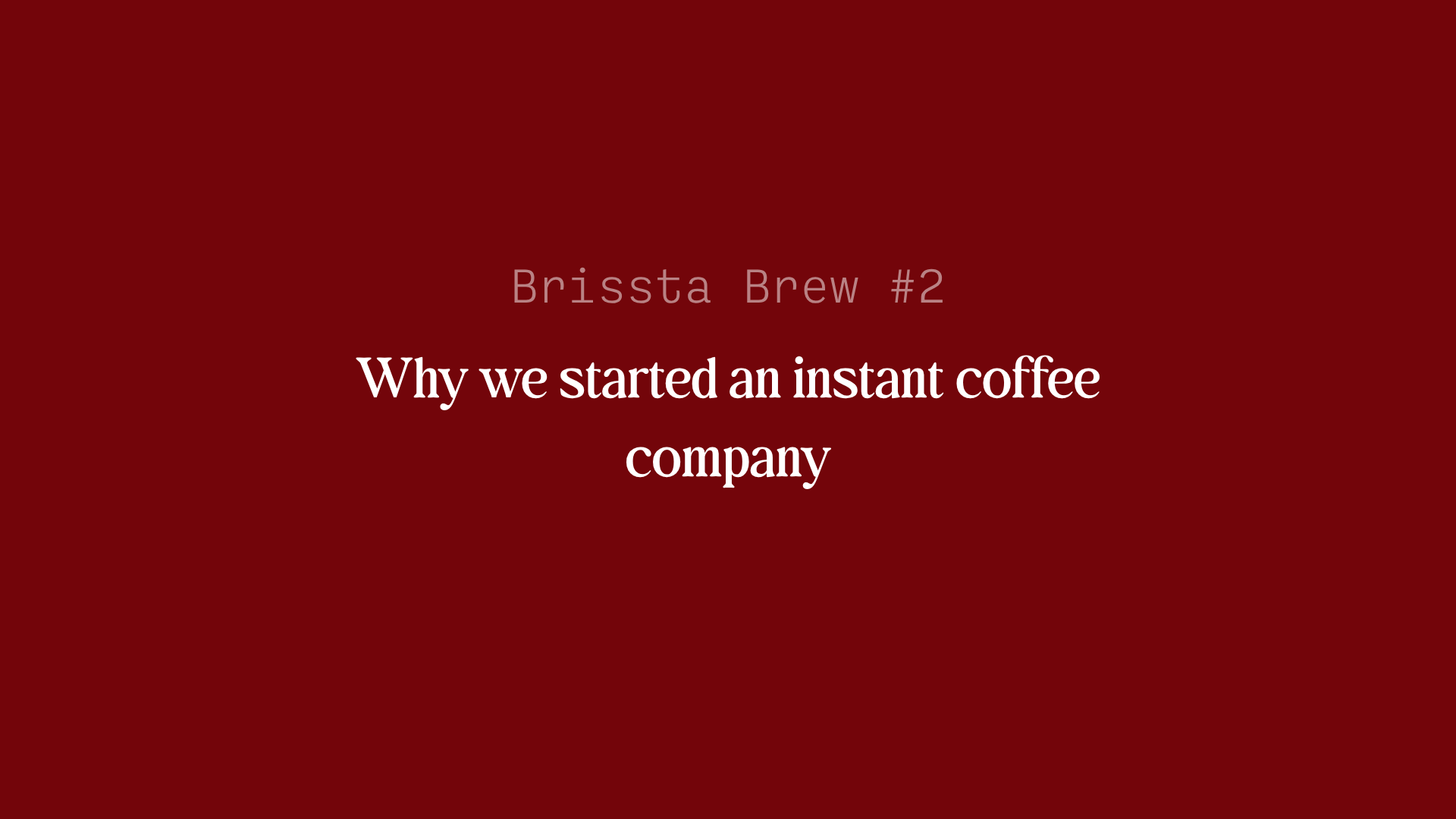 Brissta Brew #2: Why we started an instant coffee company